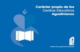 Centros Educativos · 2019-11-22 · ción, nuestro Carácter propio. Carácter propio de los Centros Educativos Agustinianos / 7 / 5 GE,1. 6 LEC,n .2 La aportación de san Agustín