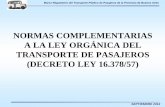 NORMAS COMPLEMENTARIAS A LA LEY ORGÁNICA DEL TRANSPORTE DE …escuela.asesoria.gba.gov.ar/documentos/60/NORMAS... · 2012-09-19 · Marco Regulatorio del Transporte Público de Pasajeros