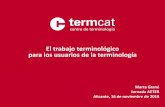 El trabajo terminológico para los usuarios de la terminología · TERMCAT, Centre de Terminologia Procesode fijación y difusión de las denominaciones más adecuadas para los conceptos