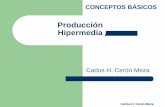 Conceptos Básicos Hipermediaproduccionhipermedia.com/wp-content/uploads/2020/02/Conceptos_… · CONCEPTOS BÁSICOS Carlos H. Cerón Meza MULTIMEDIA Capacidad de poder presentar