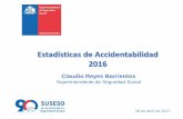 Superintendente de Seguridad Social€¦ · Estadísticas de Accidentabilidad 2016 Claudio Reyes Barrientos Superintendente de Seguridad Social 28 de abril de 2017