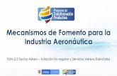 Mecanismos de Fomento para la Industria Aeronáutica€¦ · en una infraestructura renovada, una industria robustecida y un talento humano de excelencia”. Industria aeronáutica