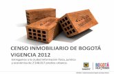 CENSO INMOBILIARIO DE BOGOTÁ VIGENCIA 2012 · El Censo vigencia 2012 y 2011 tuvo un costo aproximado de $4.500 por predio. En 2010 la cifra fue de $10.873 y en 2009 de $11.217. •Consolidación