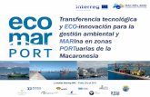 Transferencia tecnológica y ECO-innovación para la gestión … · 2018-09-14 · y ECO-innovación para la gestión ambiental y MARina en zonas PORTuarias de la Macaronesia Jornadas