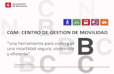 CGM: CENTRO DE GESTION DE MOVILIDAD...una movilidad segura, sostenible y eficiente” Diciembre 2015 MARCO NORMATIVO LEY DE MOVILIDAD DE CATALUNYA 9/2003 Modelo de desarrollo sostenible