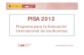 Presentación PISA 2012. Martes 20131203 0937 · los Alumnos (PISA 2012) I. Principales características del estudio PISA ¿Qué se evalúa? Temporalización: Evaluación cada tres
