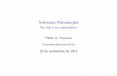 Srinivasa Ramanujan - Su vida y su matemática · 2020-04-05 · I Cuando Ramanujan tiene 1 ano~ y medio, su madre tiene otro beb e quien muere 3 meses despu es. I En 1889 tiene sarampi