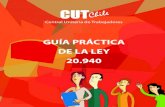 GUÍA PRÁCTICA DE LA LEY 20 - CUT Chile · La Ley N° 20.940, que moderniza el sistema de relaciones laborales introduciendo modificaciones en el Código del Trabajo, no contiene