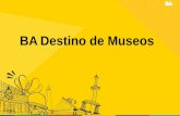 BA Destino de Museos - Sitio oficial de turismo de la ...€¦ · Agegar/ expandir expo siciones Mayor informacion d el museo/ en obras Incorporar nuevas tecnologias/ actividades