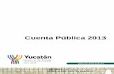 Cuenta Pública 2013 - Yucatán€¦ · Cuenta Pública 2013 3 1.- PRESENTACIÓN La transparencia y rendición de cuentas es un principio fundamental de la administración pública.