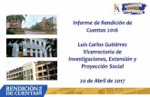 Informe de Rendición de Cuentas 2016 Luis Carlos Gutiérrez ... · Informe de Rendición de Cuentas 2016 Luis Carlos Gutiérrez Vicerrectoría de Investigaciones, Extensión y Proyección
