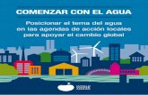 COMENZAR CON EL AGUA - World Water Council · COMENZAR CON EL AGUA 3 SOBRE ESTA GUÍA La segunda parte de esta guía consiste en 8 recomendaciones concretas para las autoridades locales