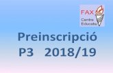 Preinscripció P3 2018/19 · Centre Educatiu FAX Preinscripció de nous alumnes Curs 2018-2019 Res. ENS/603/2018 de 27/03/18 DOGC nº 7591 04/04/18 P3 nasuts l’any 2015