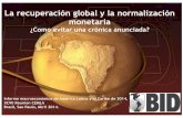 La recuperación global y la normalización monetaria · Informe macroeconómico de América Latina y el Caribe de 2014, XCVII Reunion CEMLA Brasil, Sao Paulo, Abril 2014. La recuperación