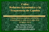 Cuba: Reforma Económica y la Trayectoria de Cambio€¦ · Dr. Adrian H. Hearn The University of Sydney Adrian.hearn@sydney.edu.au China, América Latina y el Caribe: Condiciones
