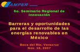 Barreras y oportunidades para el desarrollo de las energías … · 2018-04-23 · 6o. Seminario Regional de Innovación Barreras y oportunidades para el desarrollo de las energías