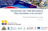 Terremoto del 16A (Ecuador) “Del mandato a la acción”dipecholac.net/forum-caribeen/files/presentations/...Terremoto del 16A (Ecuador) “Del mandato a la acción” Ricardo(PeñaherreraLeón(!