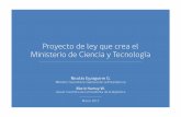 Proyecto de ley que crea el Ministerio de Ciencia y Tecnología · 2017-07-11 · Por ello, el gobierno de la Presidenta Bachelet presenta hoy este proyecto de ley que… • crea