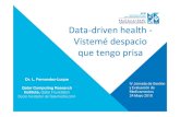 Data-driven health - Vistemé despacio que tengo prisa · que tengo prisa IV Jornada de Gestión y Evaluación de Medicamentos 24 Mayo 2018 Dr. L. Fernandez-Luque Qatar Computing