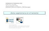 JORNADAS DE PRIMAVERA 2018 Hotel Inca, Los Andes 16 y 17 ...aconcagua.sochipe.cl/subidos/catalogo3/dieta vegetariana en el lact… · Dieta vegetariana en el lactante : nutrientes