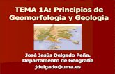 TEMA 1A: Principios de Geomorfología y Geología · TEMA 1A: Principios de Geomorfología y Geología José Jesús Delgado Peña. Departamento de Geografía jdelgado@uma.es