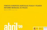 Ejercicio 2009 abril - fega.es€¦ · INFORME MENSUAL DE PAGOS Ejercicio 2009 (16/10/08 a 15/10/09) abril ‘09. Calendario de publicación Este informe se publicará en la segunda