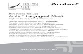 Directions for use Ambu Laryngeal Mask • Lubricate only the posterior tip of the cuff to avoid blockage of the airway aperture or aspi-ration of the lubricant. • To avoid trauma,