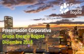 Presentación Corporativa Grupo Energía Bogotá Diciembre 2018 · Fundación y transformación Diversificación Crecimiento y consolidación Nueva estrategia corporativa Empresa