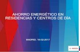 AHORRO ENERGÉTICO EN RESIDENCIAS Y CENTROS DE DÍA · MADRID, 15-02-2017 . 1. Ahorro energético 2. Evolución de los sistemas de climatización 3. Sistemas de control 4. Aplicaciones
