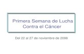 Primera Semana de Lucha Contra el Cáncer · Del 22 al 27 de noviembre de 2008 ¡Chile lucha contra el cáncer! Lanzamiento Semana Sábado 22 de Noviembre . Velatón y acto ecuménico