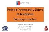 Medicina Transfusional y Sistema de Acreditación. Brechas por … · Medicina Transfusional y Sistema de Acreditación. Brechas por resolver. Expositor: TM. Fernando Aro Menares