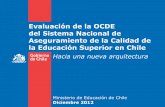 Evaluación de la OCDE del Sistema Nacional de ......Enfoque del Sistema de Aseguramiento de la Calidad en Chile de la Educación Superior Diagnóstico general de la OCDE • Desde