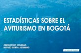ESTADÍSTICAS SOBRE EL AVITURISMO EN BOGOTÁ · •Primera medición de la importancia del aviturismo en Bogotá. •Es un segmento en crecimiento. Representa el 1% del gasto total