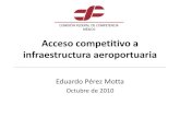 Acceso competitivo a infraestructura aeroportuaria · Presentación de PowerPoint Author: alopez Created Date: 10/20/2010 12:58:26 PM ...