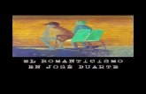EL ROMANTICISMO EN JOSÉ DUARTE - galeriafreijo.com · composiciones, llenas de romanticismo. Y si nos vamos a la definición de Roman-ticismo, encontramos que el Romanticismo puede