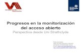 Progresos en la monitorización del acceso abierto · Progresos en la monitorización del acceso abierto Perspectiva desde Uni Strathclyde Pablo de Castro Open Access Advocacy Librarian