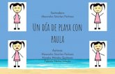 Ilustradora: Aleandra Sánhez Pedrosa Un día de playa coneducacion.uprrp.edu/.../04/Undiadeplayaconpaula.pdf · dar un viaje a mi infancia y poder recordar momentos que me ayudaron