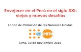 Envejecer en el Perú en el siglo XXI: viejos y nuevos desafíos · viejos y nuevos desafíos Fondo de Población de las Naciones Unidas Lima, 10 de noviembre 2015. Plan de la presentación