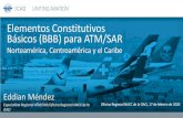 Elementos Constitutivos Básicos (BBB) para ATM/SAR€¦ · Elementos Constitutivos Básicos (BBB) para ATM/SAR . Norteamérica, Centroamérica y el Caribe . Oficina Regional NACC