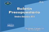 Boletín Presupuestario - mh.gob.sv · Boletín Presupuestario Octubre – Diciembre 2015 2 Boletín Presupuestario del Presupuesto. La publicación se realiza en español. Normar