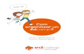 Com organitzar un edcamp · viu una primera experiència edcamp Què necessites per organitzar un edcamp? 05. El primer ets tu (i el teu equip!) 06. Lloc! Lloc! Lloc! I dia! Dia!