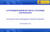 La Estrategia Española de Ciencia y Tecnología y de ... · Estrategia Española de Ciencia y Tecnología Estrategia Española de Innovación . 1) Principios básicos, objetivos