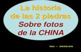 La historia de las 2 piedras Sobre fotos de la CHINA · La historia de las 2 piedras Sobre fotos de la CHINA IMLG --- EDICION 2018 . La historia de las 2 piedras Sobre fotos de la