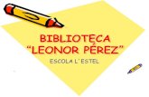 BIBLIOTECA LEONOR PÉREZ - Escola L'Estelescolalestel.cat/.../2014/07/PRESENTACIO-BIBLIOTECA2.pdfLA NOSTRA BIBLIOTECA… Llegir i entendre, és quelcom; llegir i sentir, és molt;