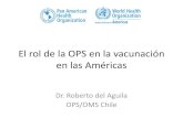 El rol de la OPS en la vacunación en las Américas del aguila... · 2014. 5. 10. · enfoque de inmunización integral de la familia • Incrementar el uso de vacunas “subutilizadas