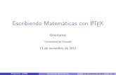 Escribiendo Matemáticas con LaTeX - UGRorientamat/archive/orientamat3/taller_s2.pdf · Escribiendo Matemáticas con L A T E X Orientamat Universidad de Granada 13 de noviembre de