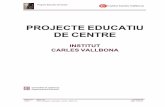 PROJECTE EDUCATIU DE CENTRE - iescarlesvallbona.cat · El projecte educatiu dels centres públics de Catalunya s’inspira en els principis definits a l’article 93 de la LEC: L’escola