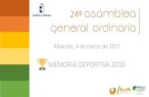 24º Asamblea General ordinaria...24º Asamblea General ordinaria Albacete, 4 de marzo de 2017 MEMORIA DEPORTIVA 2016 funcionamiento organizacion • 679 Licencias • 27 Clubes 8