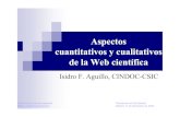 Aspectos cuantitativos y cualitativos de la Web …Isidro F. Aguillo, CINDOC-CSIC Agenda • Contenidos en la Web Indicadores cuantitativos Evaluación de la calidad • La Web académica