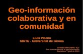 Geo-información colaborativa y en comunidad · Geo-información colaborativa y en comunidad Lluís Vicens SIGTE - Universitat de Girona Jornada Taller INAVE- ICC Los nuevos retos